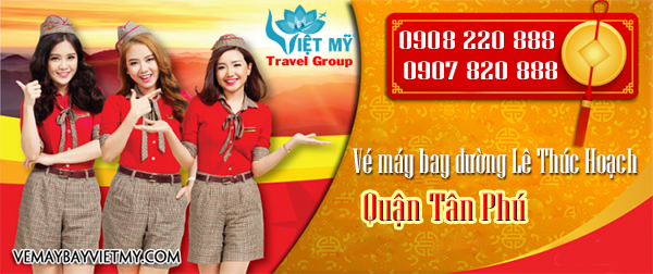 Vé máy bay đường Lê Thúc Hoạch quận Tân Phú- Phòng vé Việt Mỹ