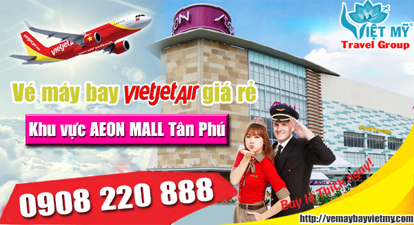 Vé máy bay VIetjet giá rẻ khu vực AEON MALL Tân Phú