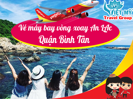 Vé máy bay vòng xoay An LẠc quận Bình Tân - Phòng vé Việt Mỹ