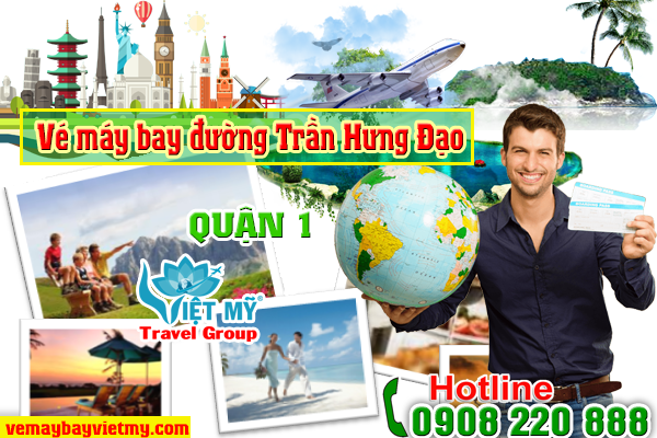 Vé máy bay đường Trần Hưng Đạo quận 1 - Phòng vé Việt Mỹ