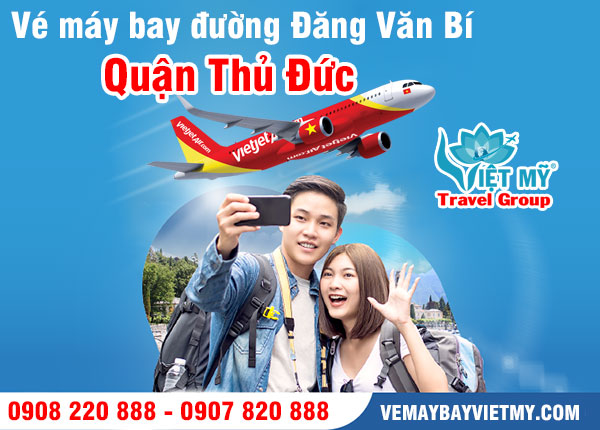 Vé máy bay đường Đăng Văn Bí quận Thủ Đức - Phòng vé Việt Mỹ