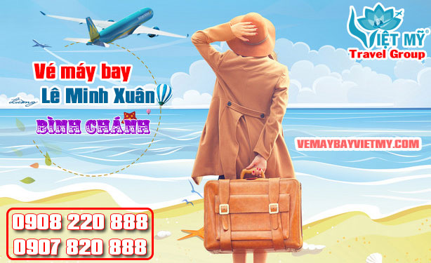 Vé máy bay đường Lê Minh Xuân Bình Chánh - Phòng vé Việt Mỹ