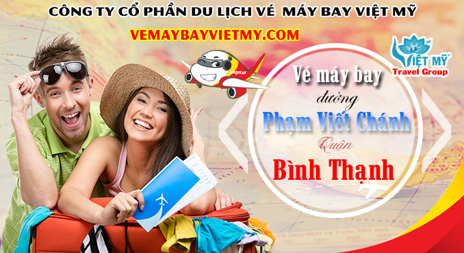 Vé máy bay đường Phạm Viết Chánh quận Bình Thạnh - Phòng vé Việt Mỹ