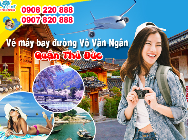 Vé máy bay đường Võ Văn Ngân quận Thủ Đức - Phòng vé Việt Mỹ