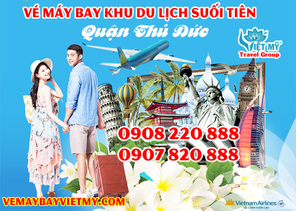 Vé máy bay khu du lịch Suối Tiên quận Thủ Đức - Phòng vé Việt Mỹ