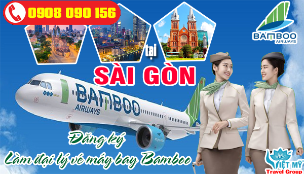 Đăng ký làm đại lý vé máy bay Bamboo tại Sài Gòn