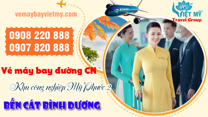 Vé máy bay đường CN khu công nghiệp Mỹ Phước 2 Bến Cát Bình Dương - Việt Mỹ