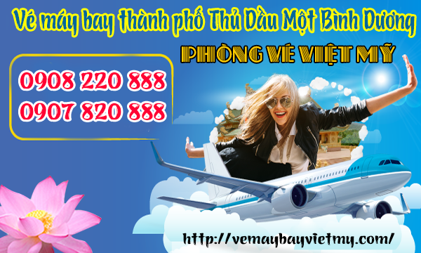 Vé máy bay thành phố Thủ Dầu Một Bình Dương - Phòng vé Việt Mỹ
