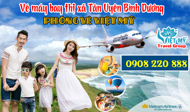 Vé máy bay thị xã Tân Uyên Bình Dương - Phòng vé Việt Mỹ