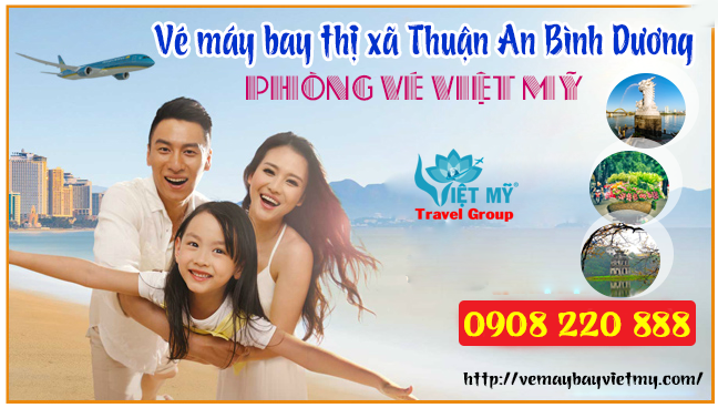 Vé máy bay thị xã Thuận An Bình Dương - Phòng vé Việt Mỹ
