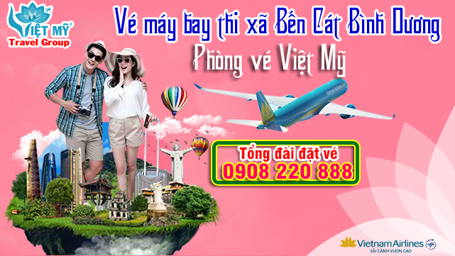 Vé máy bay thị xã Bến Cát Bình Dương - Phòng vé Việt Mỹ
