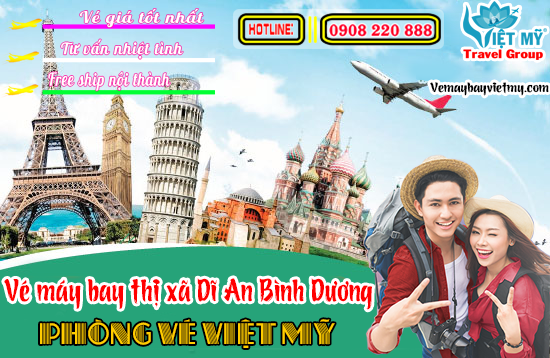 Vé máy bay thị xã Dĩ An Bình Dương - Phòng vé Việt Mỹ