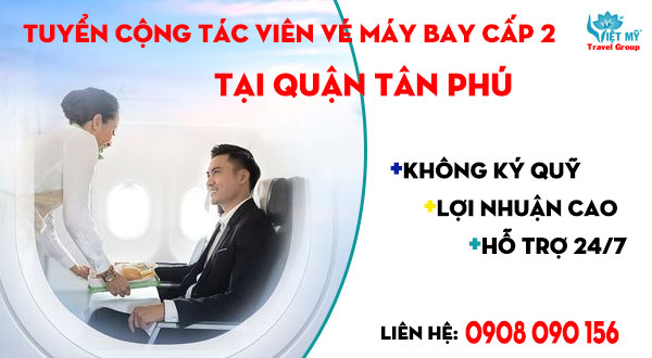 Tuyển cộng tác viên vé máy bay cấp 2 tại quận Tân Phú, TPHCM