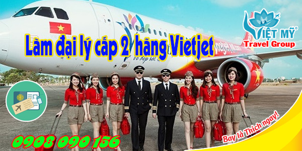 Làm đại lý cấp 2 hãng Vietjet Air cần bao nhiêu tiền