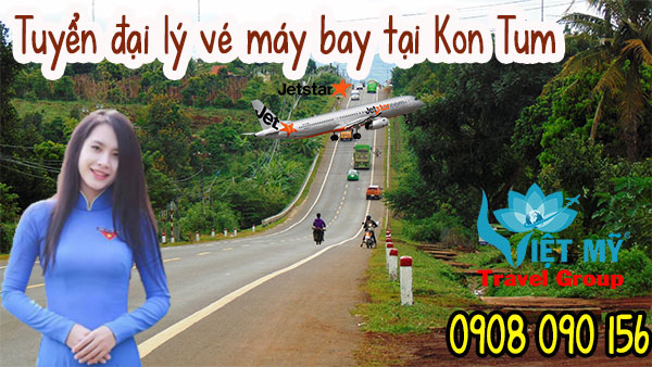 Tuyển đại lý vé máy bay tại Kon Tum