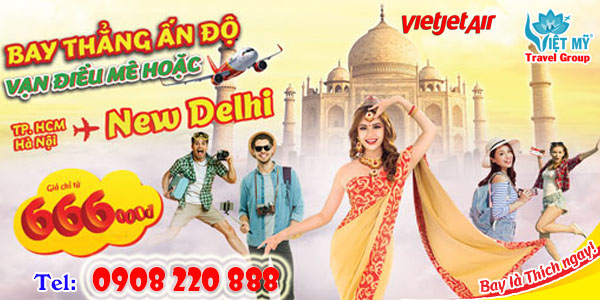 Vietjet Air ưu đãi vé đi New Delhi chỉ từ 666K