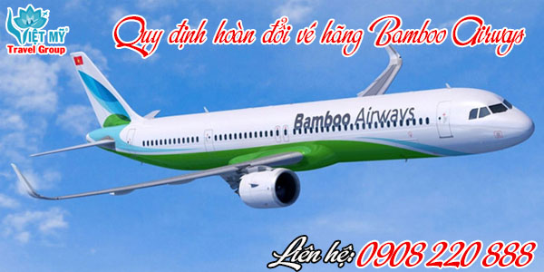 Quy định hoàn đổi hãng Bamboo Airways