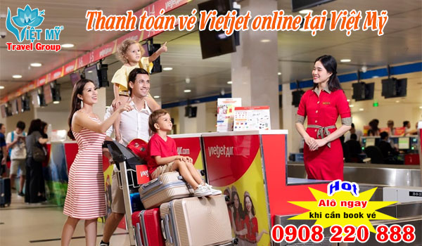 Thanh toán vé Vietjet online tại đại lý hãng Việt Mỹ