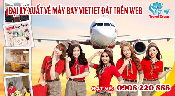 Đại lý xuất vé máy bay Vietjet đặt trên web