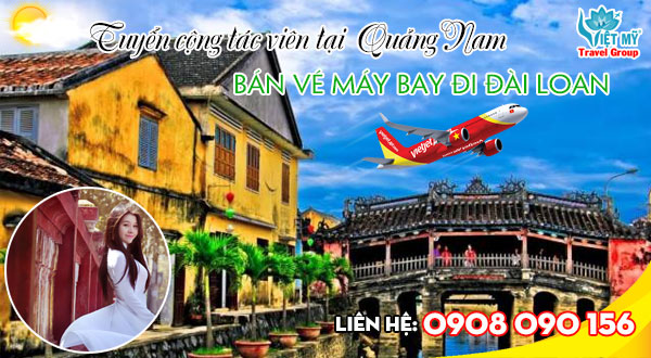 Tuyển cộng tác viên tại Quảng Nam bán vé máy bay đi Đài Loan