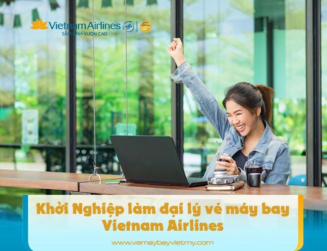 Khởi nghiệp làm đại lý vé máy bay Vietnam Airlines