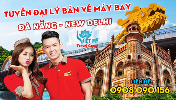 Tuyển đại lý bán vé máy bay Vietjet từ Đà Nẵng đi New Delhi