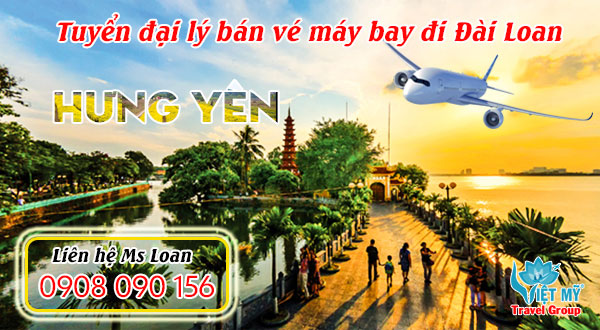 Tuyển đại lý tại Hưng Yên bán vé máy bay đi Đài Loan