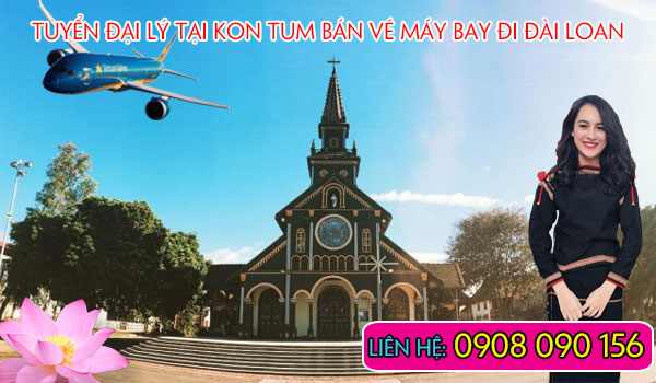 Tuyển đại lý tại Kon Tum bán vé máy bay đi Đài Loan