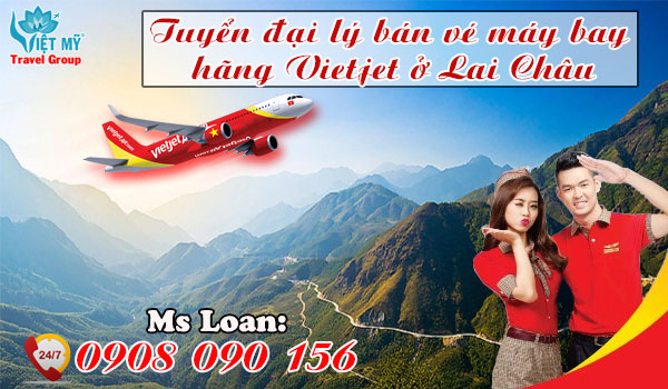 Việt Mỹ tuyển đại lý bán vé máy bay Vietjet ở Lai Châu