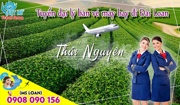 Tuyển đại lý tại Thái Nguyên bán vé máy bay đi Đài Loan