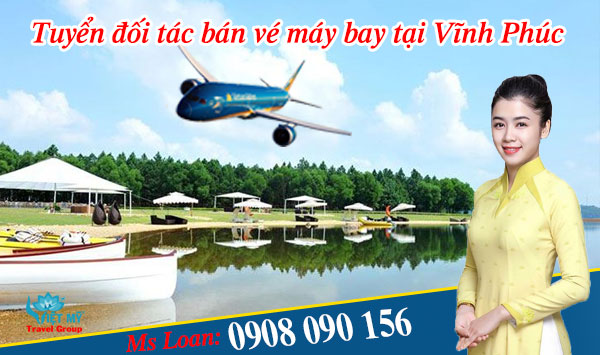 Việt Mỹ tuyển đối tác bán vé máy bay tại Vĩnh Phúc