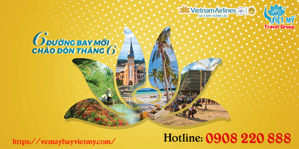 Vietnam Airlines mở 6 đường bay mới Chào đón tháng 6