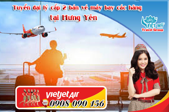 Tuyển đại lý cấp 2 bán vé máy bay các hãng tại Hưng Yên