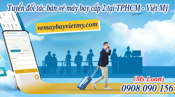 Tuyển đối tác bán vé máy bay cấp 2 tại TPHCM – Việt Mỹ