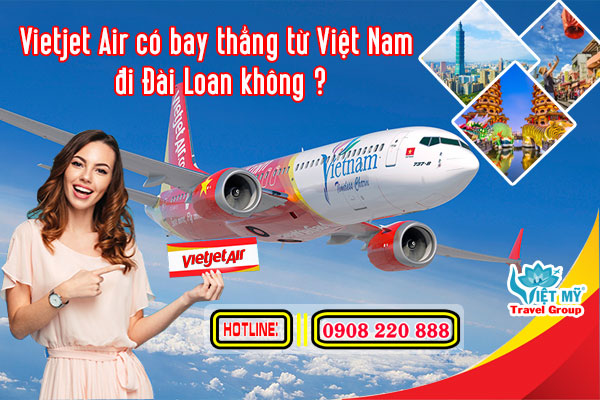 vietjet air co bay thang tu vietnam di dai loan khong