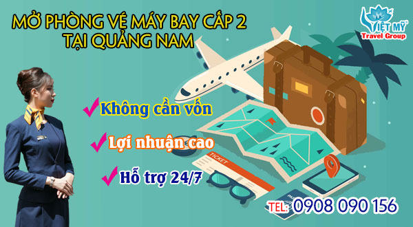 Mở phòng vé máy bay cấp 2 tại Quảng Nam không cần vốn