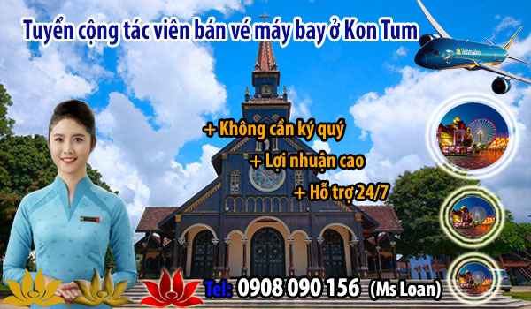 Việt Mỹ Tuyển cộng tác viên bán vé máy bay ở Kon Tum