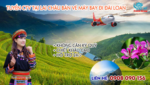 Tuyển cộng tác viên tại Lai Châu bán vé máy bay đi Đài Loan