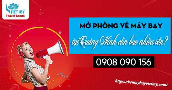 Mở phòng vé máy bay tại Quảng Ninh cần bao nhiêu vốn?
