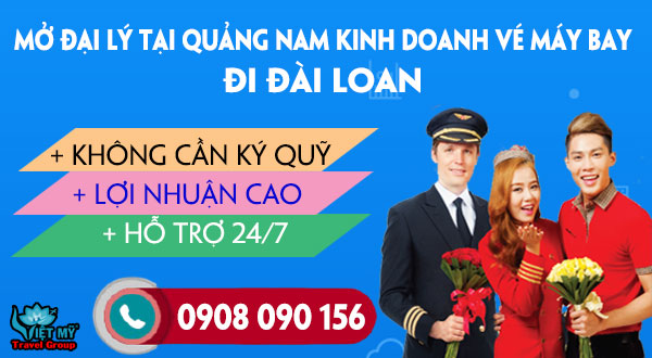 Mở đại lý tại Quảng Nam kinh doanh vé máy bay đi Đài Loan