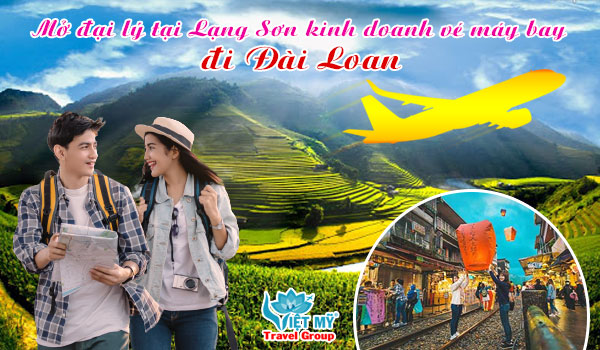 Mở đại lý tại Lạng Sơn kinh doanh vé máy bay đi Đài Loan