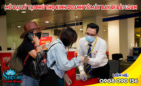 Mở đại lý tại Phú Thọ kinh doanh vé máy bay đi Đài Loan
