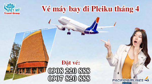 Vé máy bay đi Pleiku tháng 4 hãng Pacific Airlines