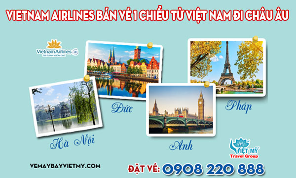 Vietnam Airlines bán vé 1 chiều từ Việt Nam đi Châu Âu