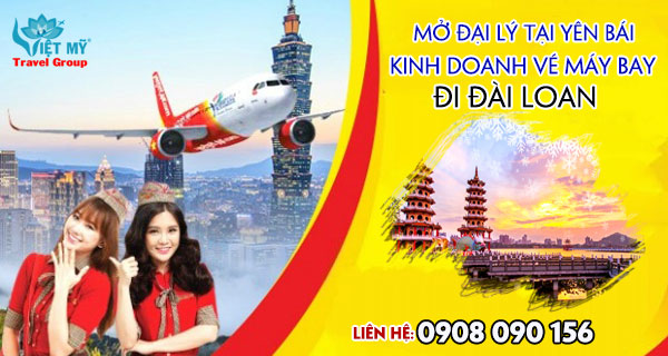 Mở đại lý tại Yên Bái kinh doanh vé máy bay đi Đài Loan