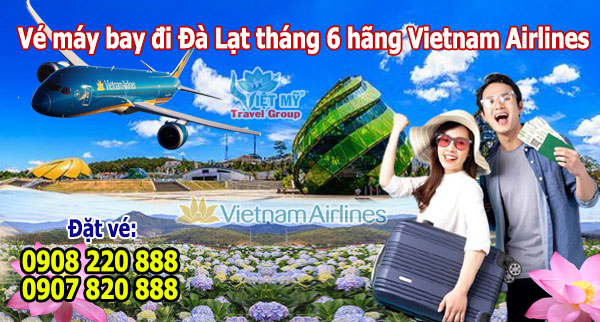 Vé máy bay đi Đà Lạt tháng 6 hãng Vietnam Airlines