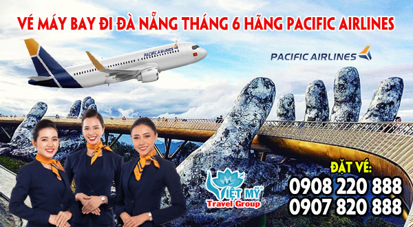 Vé máy bay đi Đà Nẵng tháng 6 hãng Pacific Airlines