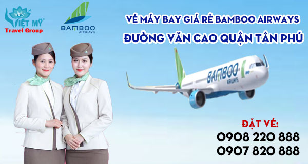 Vé máy bay giá rẻ Bamboo Airways đường Văn Cao quận Tân Phú