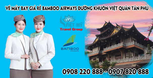 Vé máy bay giá rẻ Bamboo Airways đường Khuôn Việt quận Tân Phú