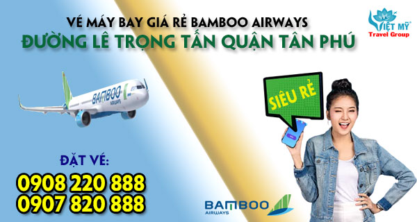 Vé máy bay giá rẻ Bamboo Airways đường Lê Trọng Tấn quận Tân Phú